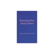 Running Feet, Sharp Noses: Essays on the Animal World image
