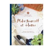 Make Yourself at Home: Design Your Space to Discover Your True Self by Moorea Seal