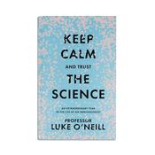 Keep Calm and Trust the Science: An Extraordinary Year in the Life of an Immunologist by Professor Luke O'Neill image