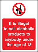 It is illegal to sell alcoholic products to anybody under the age of 18. Sign