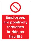 Employees are positively forbidden to ride on this lift. Sign