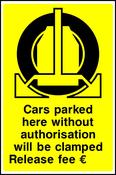 Cars parked here without authorisation will be clamped. Release fee €..... Sign