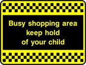 Busy shopping area, keep hold of your child. Sign