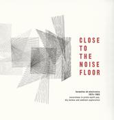 Various - Close To The Noise Floor (Formative UK Electronica 1975-1983) (2xLP, RSD, Comp, Ltd)