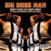 BIG BOSS MAN - Don’t Take My Baby Away image