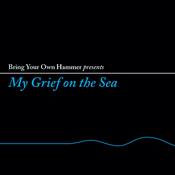 VARIOUS ARTISTS - Bring Your Own Hammer presents... My Grief On The Sea - LP - Vinyl image