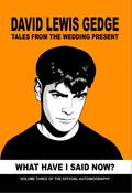 David Gedge - What Have I Said Now? Tales From The Wedding Present Volume 3 (BOOK) image