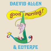 DAEVID ALLEN &amp; EUTERPE - Good Morning! (Reissue) image
