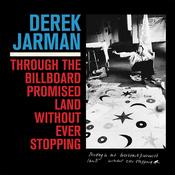 DEREK JARMAN - Through The Billboard Promised Land Without Ever Stopping - LP - 180g Vinyl [APR 10] image