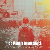 GOOD RIDDANCE - Before The World Caves In image
