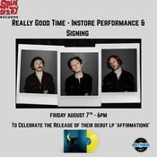 Really Good Time - Instore &amp; Signing -  August 7th