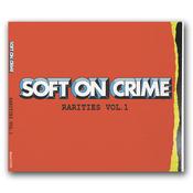 SOFT ON CRIME - Rarities Vol. 1 - CD image