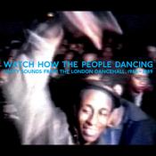 Various Artists - Watch How The People Dancing- Unity Sounds From The London Dancehall 1986-1999 image