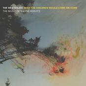 The Westerlies -  Wish The Children Would Come On Home: The Music of Wayne Horvitz