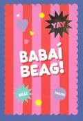 Babaí Beag! (téacs bán, cúlra stríocach bándearg)