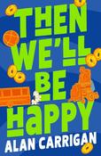 Alan Carrigan: Then We'll Be Happy image
