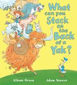Alison Green: What can you Stack on the Back of a Yak?, Illustrated by Adam Stower image