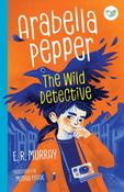 E.R. Murray: Arabella Pepper - The Wild Detective, illustrated by Monika Pollack