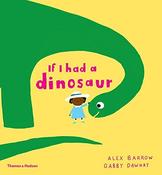Gabby Dawnay: If I Had A Dinosaur, illustrated by Alex Barrow (Board Book) image