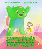 Gareth Hopkins: Super Mega Tortoise. illustrated by Beatrice Blue