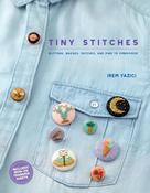 Irem Yazici: Tiny Stitches - Buttons, Badges, Patches, and Pins to Embroider