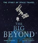 James Carter: The Big Beyond: The Story of Space Travel, Illustrated by Aaron Cushley image