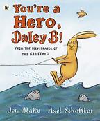Jon Blake: You're A Hero, Daley B!, Illustrated by Axel Scheffler