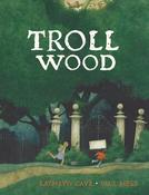 Kathryn Cave: Troll Wood, illustrated by Paul Hess