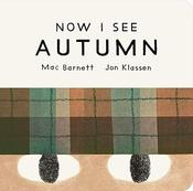 Mac Barnett: Now I See Autumn, illustrated by Jon Klassen