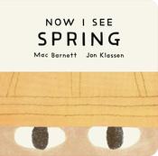 Mac Barnett: Now I See Spring, Illustrated by Jon Klassen
