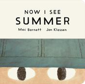 Mac Barnett: Now I See Summer, Illustrated by Jon Klassen