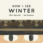Mac Barnett: Now I See Winter, Illustrated by Jon Klassen