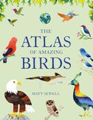 Matt Sewell: The Atlas of Amazing Birds