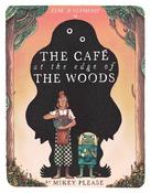 Mikey Please: The Cafe at the Edge of the Woods