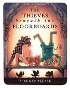 Mikey Please: The Thieves beneath the Floorboards