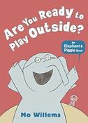 Mo Willems: Are You Ready to Play Outside? An Elephant &amp; Piggie Book