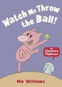 Mo Willems: Watch Me Throw the Ball!