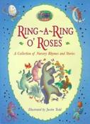 Ring-A-Ring O'Roses: A Collection of Nursery Rhymes and Stories, Illustrated by Justin Todd