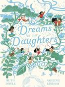Ruth Doyle: Dreams for Our Daughters, illustrated by Ashling Lindsay