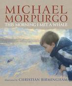 Sir Michael Morpurgo: This Morning I Met a Whale illustrated by Christian Birmingham (Second-Hand)