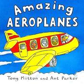 Tony Mitton: Amazing Machines: Amazing Aeroplanes, illustrated by Ant Parker image