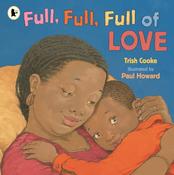 Trish Cooke: Full, Full, Full of Love, illustrated by Paul Howard image