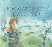 Marianne McShane: The Fog Catcher's Daughter, illustrated by Alan Marks image