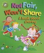 Not Fair, Won't Share - A book about sharing Our Emotions and Behaviour: