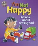 I'm Not Happy - A book about feeling sad Our Emotions and Behaviour: image