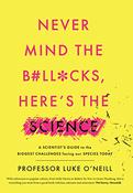 Never Mind the B#ll*ocks, Here's the Science A scientist’s guide to the biggest challenges facing our species today image