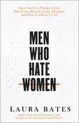 Men Who Hate Women: the truth about extreme misogyny and how it affects us all image