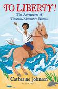 To Liberty! The Adventures of Thomas-Alexandre Dumas (Bloomsbury Readers) image