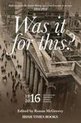 Was it for This : Reflections on the Easter Rising and What it Means to Us Now 1916-2016 image