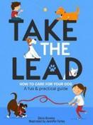 Take the Lead : How to Care for Your Dog - A Fun &amp;amp; Practical Guide image